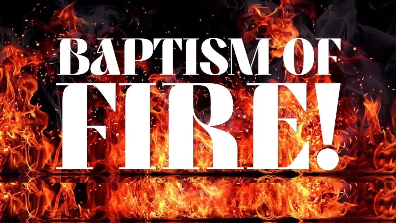 What is the Baptism of Fire?
