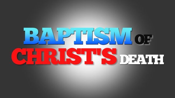 What is the Baptism of Christ's Death?